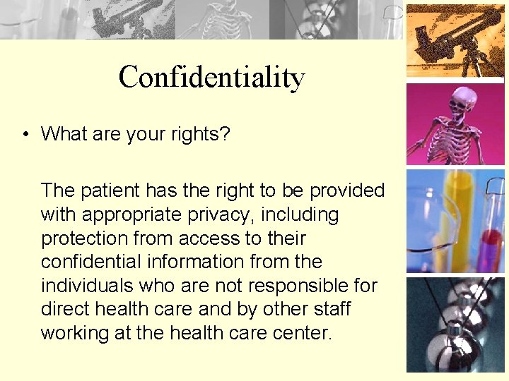 Confidentiality • What are your rights? The patient has the right to be provided