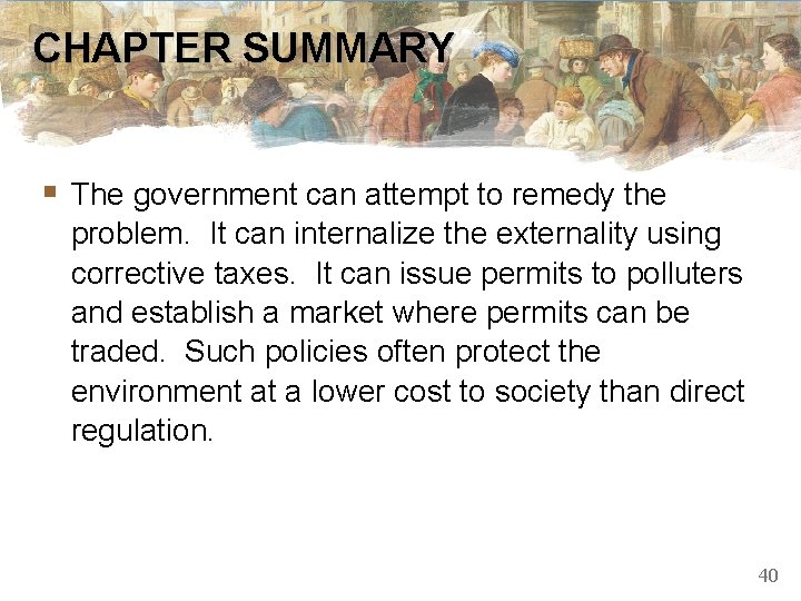 CHAPTER SUMMARY § The government can attempt to remedy the problem. It can internalize