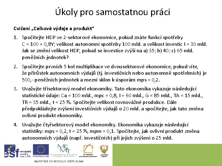 Úkoly pro samostatnou práci Cvičení „Celkové výdaje a produkt“ 1. Spočítejte HDP ve 2