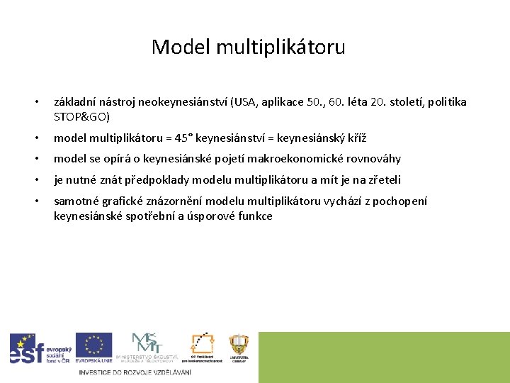 Model multiplikátoru • základní nástroj neokeynesiánství (USA, aplikace 50. , 60. léta 20. století,