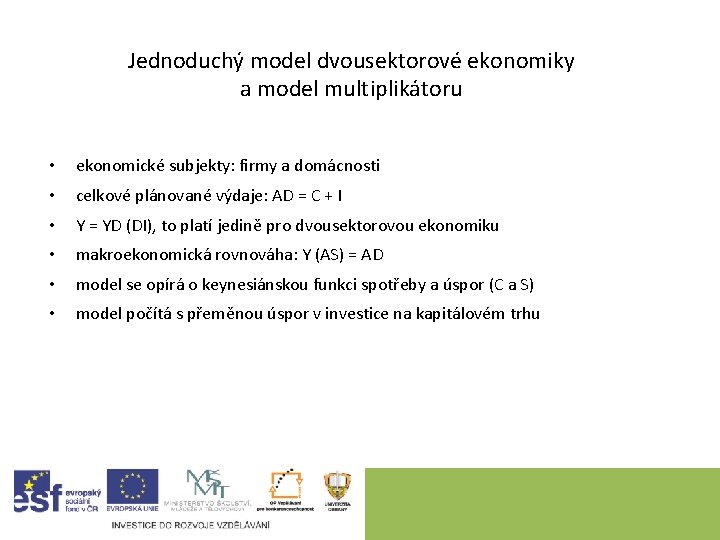 Jednoduchý model dvousektorové ekonomiky a model multiplikátoru • ekonomické subjekty: firmy a domácnosti •