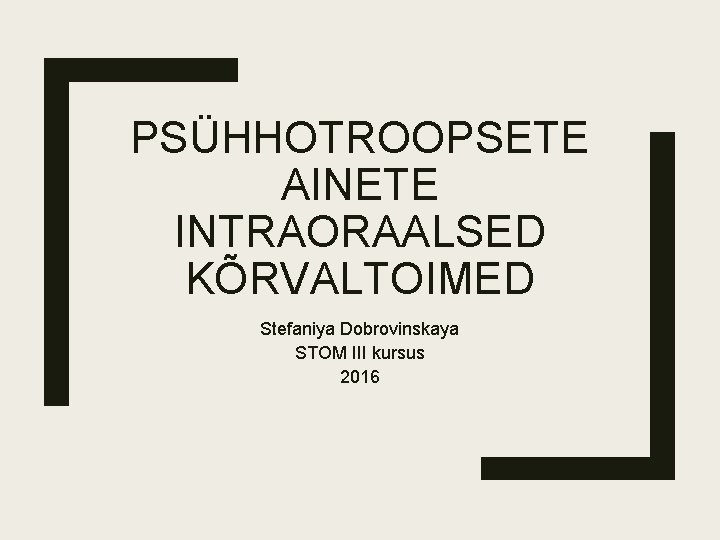 PSÜHHOTROOPSETE AINETE INTRAORAALSED KÕRVALTOIMED Stefaniya Dobrovinskaya STOM III kursus 2016 