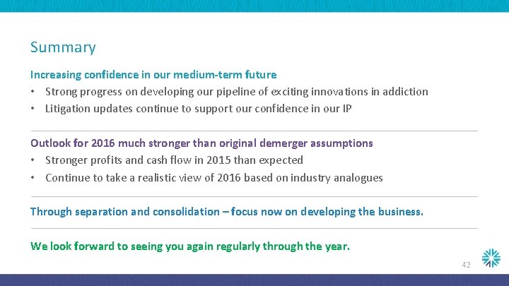 Summary Increasing confidence in our medium-term future • Strong progress on developing our pipeline