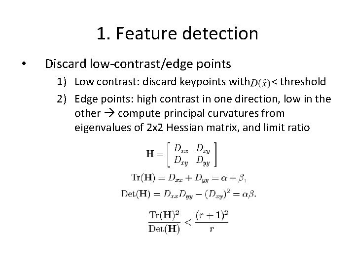 1. Feature detection • Discard low-contrast/edge points 1) Low contrast: discard keypoints with <