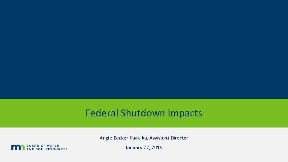 Federal Shutdown Impacts Angie Becker Kudelka, Assistant Director January 22, 2019 