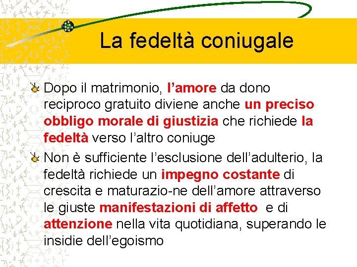 La fedeltà coniugale Dopo il matrimonio, l’amore da dono reciproco gratuito diviene anche un