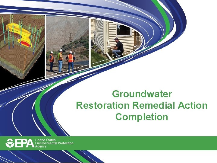 Groundwater Restoration Remedial Action Completion Groundwater Restoration Remedial Action Completion