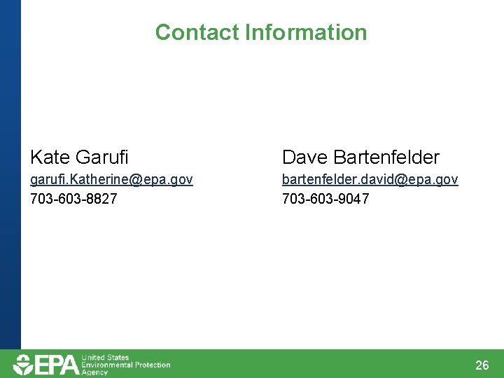Contact Information Kate Garufi Dave Bartenfelder garufi. Katherine@epa. gov 703 -603 -8827 bartenfelder. david@epa. Contact Information Kate Garufi Dave Bartenfelder garufi. Katherine@epa. gov 703 -603 -8827 bartenfelder. david@epa.