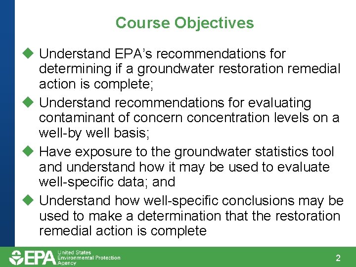 Course Objectives u Understand EPA’s recommendations for determining if a groundwater restoration remedial action Course Objectives u Understand EPA’s recommendations for determining if a groundwater restoration remedial action