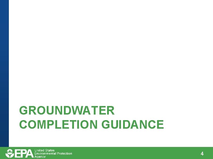 GROUNDWATER COMPLETION GUIDANCE 4 GROUNDWATER COMPLETION GUIDANCE 4