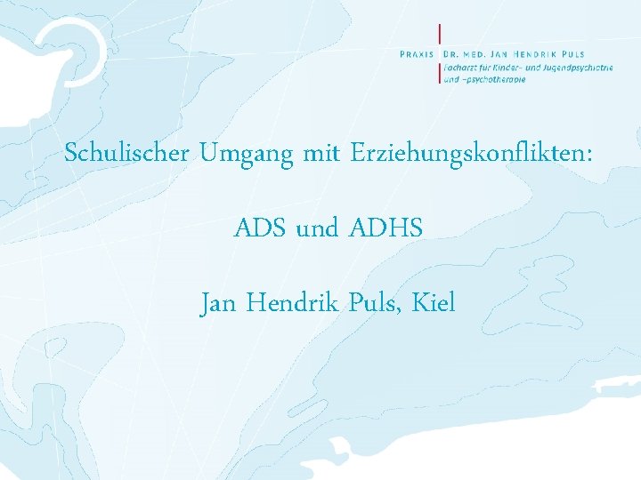 Schulischer Umgang mit Erziehungskonflikten: ADS und ADHS Jan Hendrik Puls, Kiel 