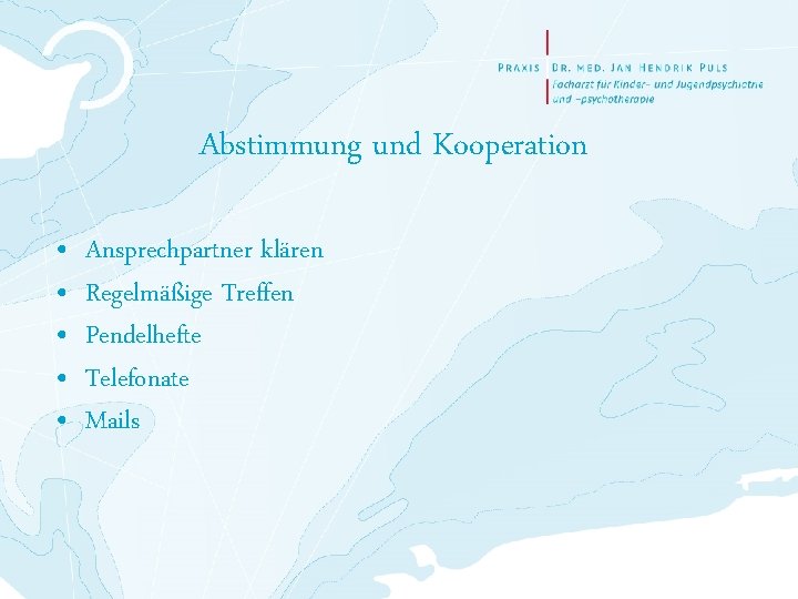 Abstimmung und Kooperation • • • Ansprechpartner klären Regelmäßige Treffen Pendelhefte Telefonate Mails 