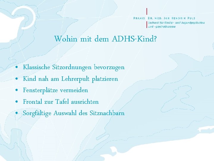 Wohin mit dem ADHS-Kind? • • • Klassische Sitzordnungen bevorzugen Kind nah am Lehrerpult