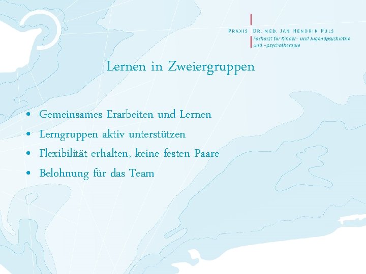 Lernen in Zweiergruppen • • Gemeinsames Erarbeiten und Lernen Lerngruppen aktiv unterstützen Flexibilität erhalten,