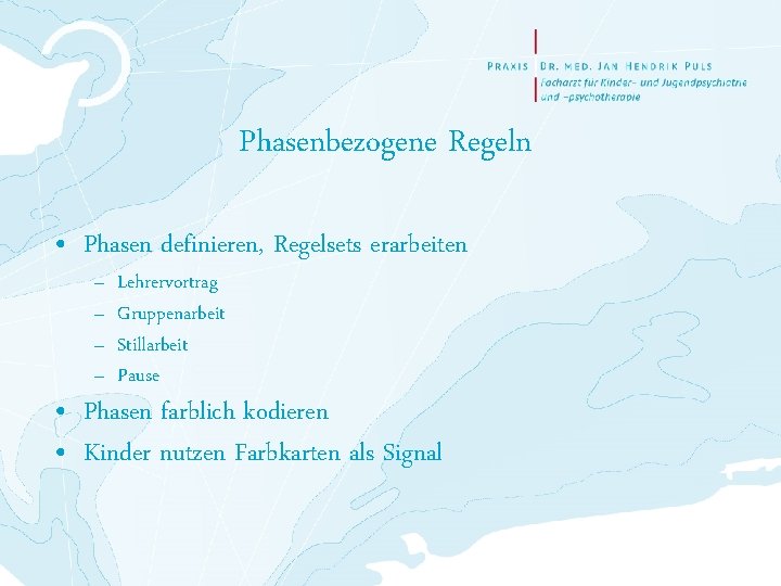 Phasenbezogene Regeln • Phasen definieren, Regelsets erarbeiten – – Lehrervortrag Gruppenarbeit Stillarbeit Pause •