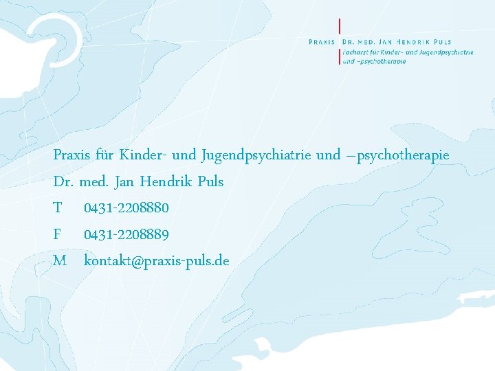 Praxis für Kinder- und Jugendpsychiatrie und –psychotherapie Dr. med. Jan Hendrik Puls T 0431