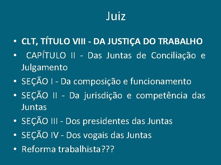 Juiz • CLT, TÍTULO VIII - DA JUSTIÇA DO TRABALHO • CAPÍTULO II -