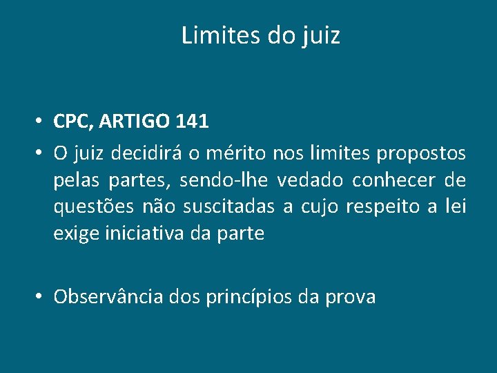 Limites do juiz • CPC, ARTIGO 141 • O juiz decidirá o mérito nos