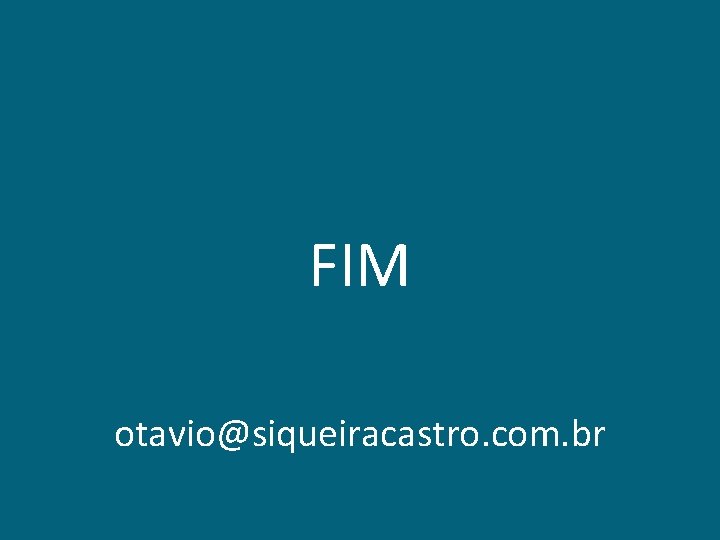 FIM otavio@siqueiracastro. com. br 