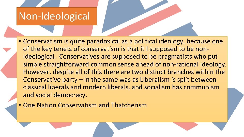 Non-Ideological • Conservatism is quite paradoxical as a political ideology, because one of the