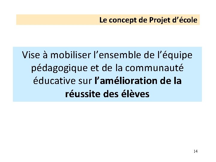 Le concept de Projet d’école Vise à mobiliser l’ensemble de l’équipe pédagogique et de