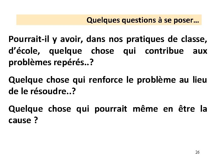 Quelquestions à se poser… Pourrait-il y avoir, dans nos pratiques de classe, d’école, quelque