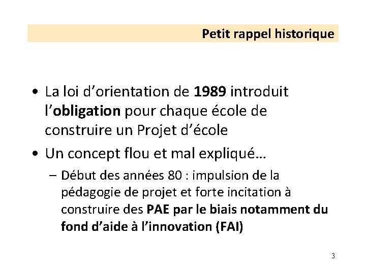 Petit rappel historique • La loi d’orientation de 1989 introduit l’obligation pour chaque école