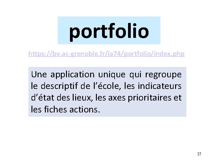 portfolio https: //bv. ac-grenoble. fr/ia 74/portfolio/index. php Une application unique qui regroupe le descriptif