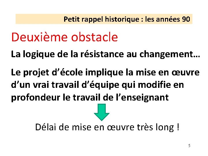 Petit rappel historique : les années 90 Deuxième obstacle La logique de la résistance