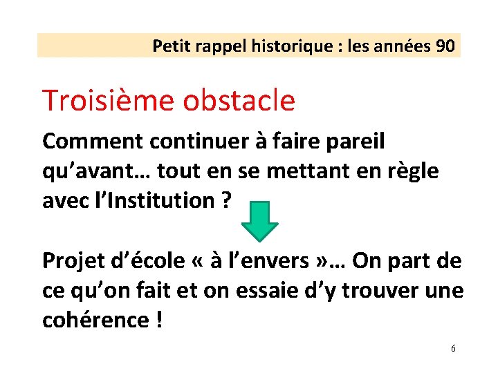 Petit rappel historique : les années 90 Troisième obstacle Comment continuer à faire pareil