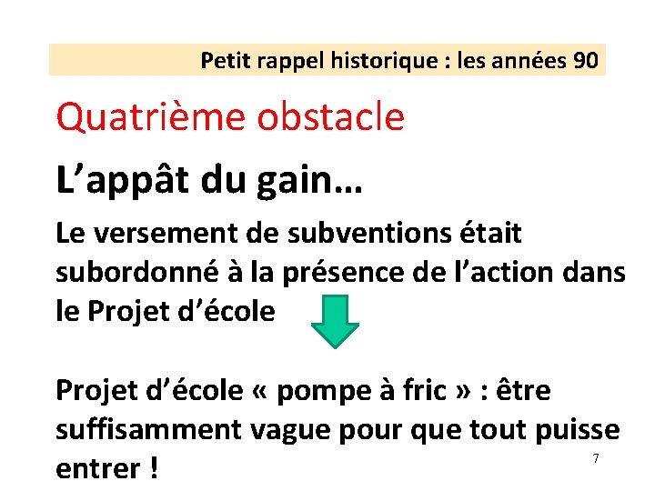 Petit rappel historique : les années 90 Quatrième obstacle L’appât du gain… Le versement