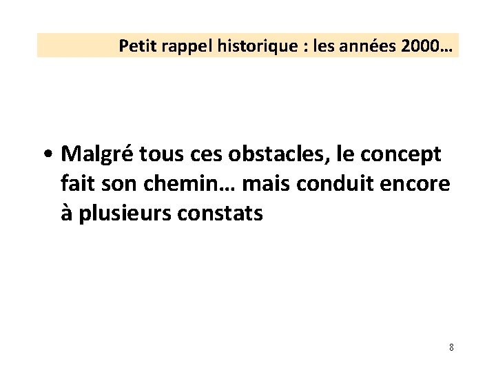 Petit rappel historique : les années 2000… • Malgré tous ces obstacles, le concept