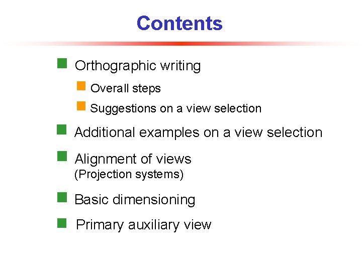 Contents Orthographic writing Overall steps Suggestions on a view selection Additional examples on a