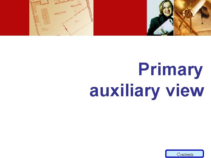 Primary auxiliary view Contents 