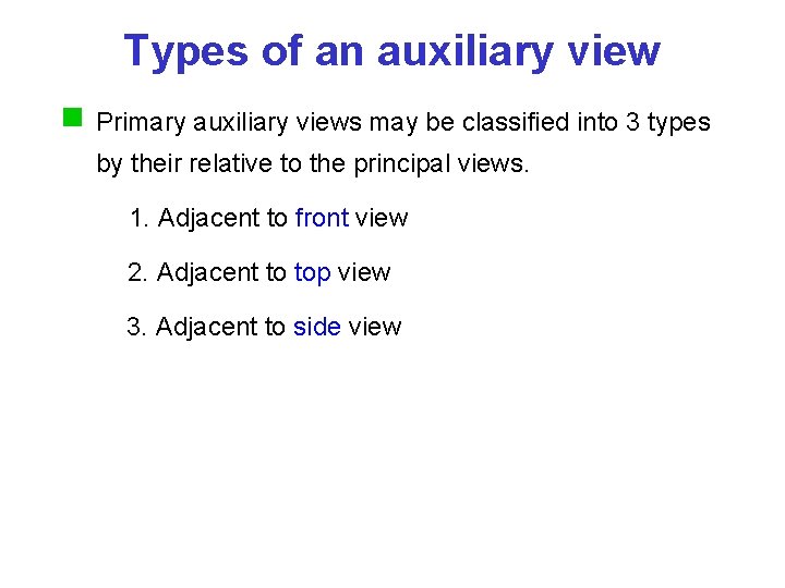 Types of an auxiliary view Primary auxiliary views may be classified into 3 types