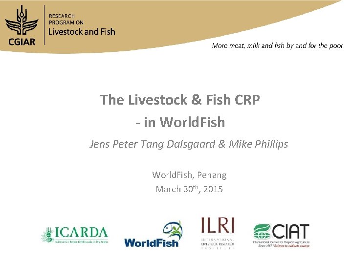 The Livestock & Fish CRP - in World. Fish Jens Peter Tang Dalsgaard &