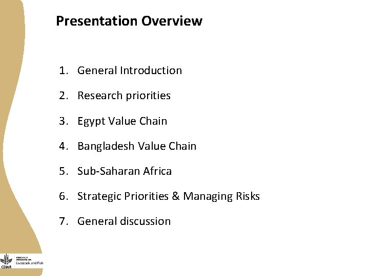 Presentation Overview 1. General Introduction 2. Research priorities 3. Egypt Value Chain 4. Bangladesh