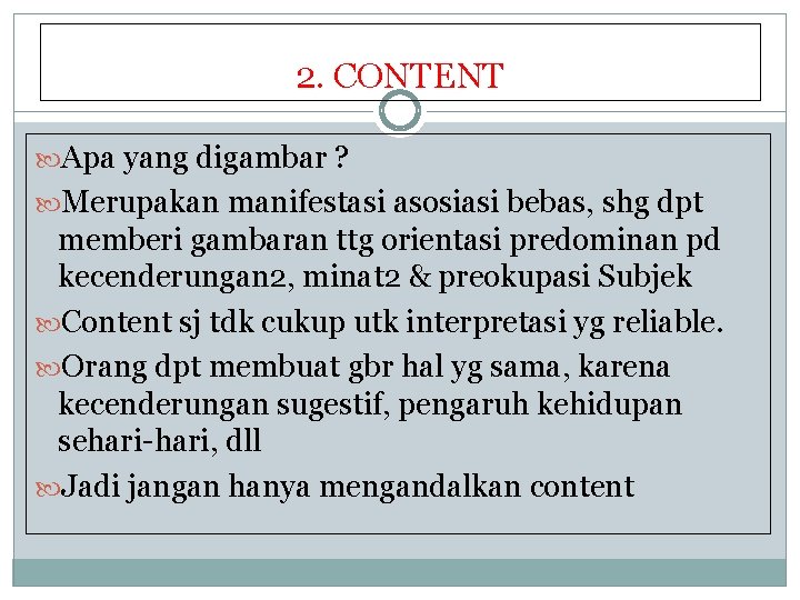 2. CONTENT Apa yang digambar ? Merupakan manifestasi asosiasi bebas, shg dpt memberi gambaran