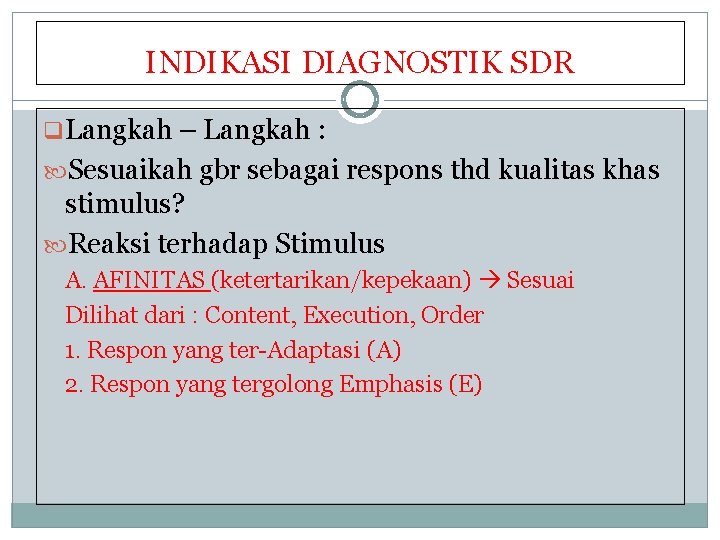 INDIKASI DIAGNOSTIK SDR q. Langkah – Langkah : Sesuaikah gbr sebagai respons thd kualitas