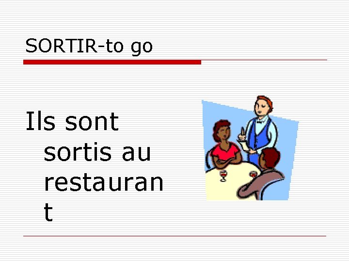 SORTIR-to go Ils sont sortis au restauran t 