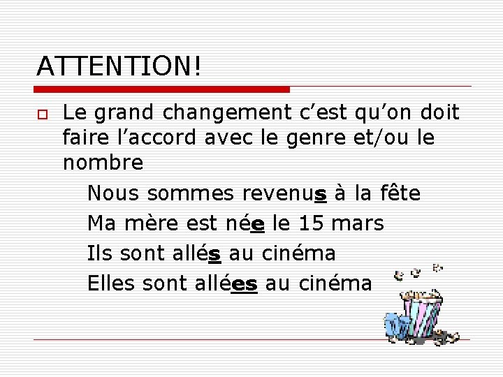 ATTENTION! o Le grand changement c’est qu’on doit faire l’accord avec le genre et/ou