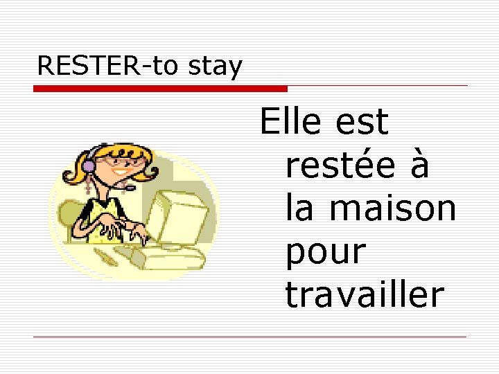 RESTER-to stay Elle est restée à la maison pour travailler 