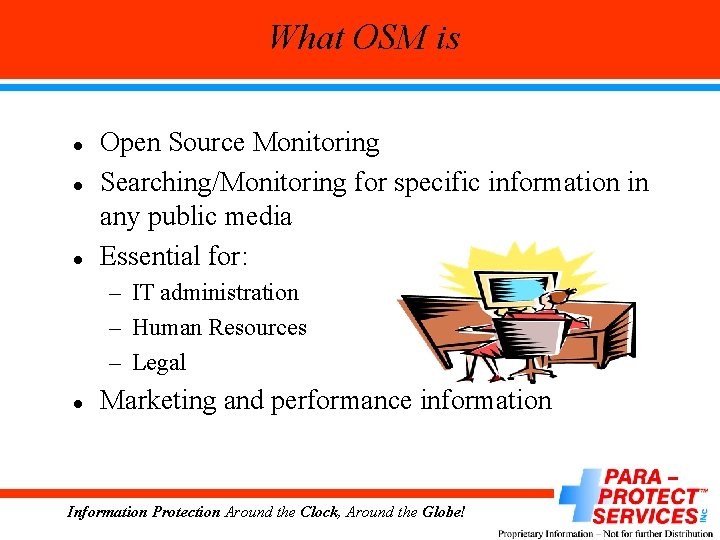 What OSM is l l l Open Source Monitoring Searching/Monitoring for specific information in