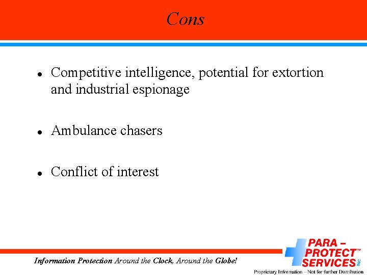 Cons l Competitive intelligence, potential for extortion and industrial espionage l Ambulance chasers l