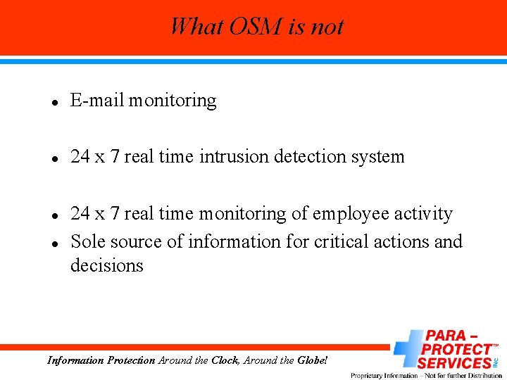 What OSM is not l E-mail monitoring l 24 x 7 real time intrusion