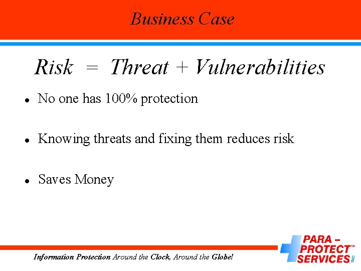 Business Case Risk = Threat + Vulnerabilities l No one has 100% protection l