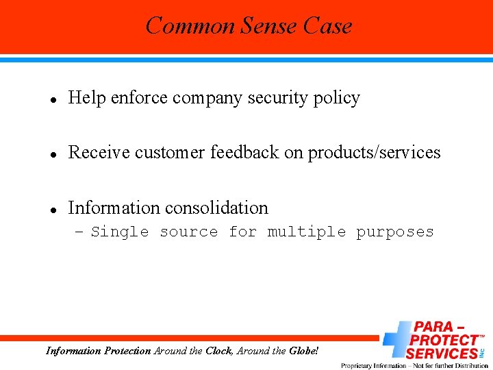 Common Sense Case l Help enforce company security policy l Receive customer feedback on