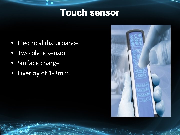 Touch sensor • • Electrical disturbance Two plate sensor Surface charge Overlay of 1 Touch sensor • • Electrical disturbance Two plate sensor Surface charge Overlay of 1
