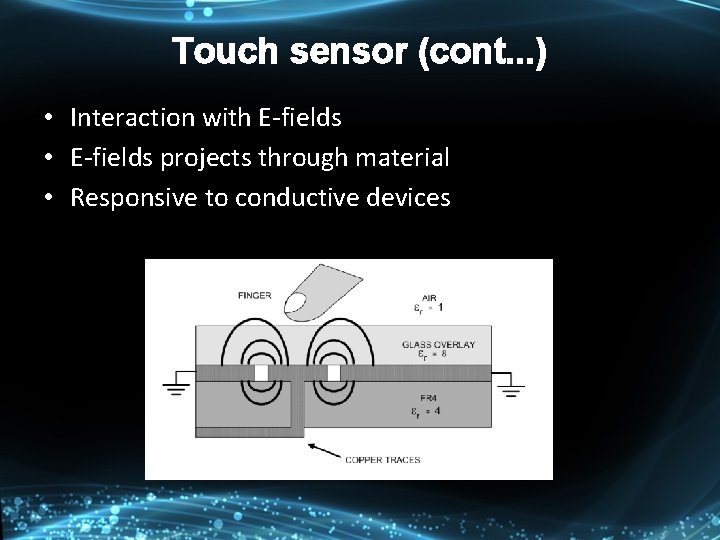 Touch sensor (cont. . . ) • Interaction with E-fields • E-fields projects through Touch sensor (cont. . . ) • Interaction with E-fields • E-fields projects through