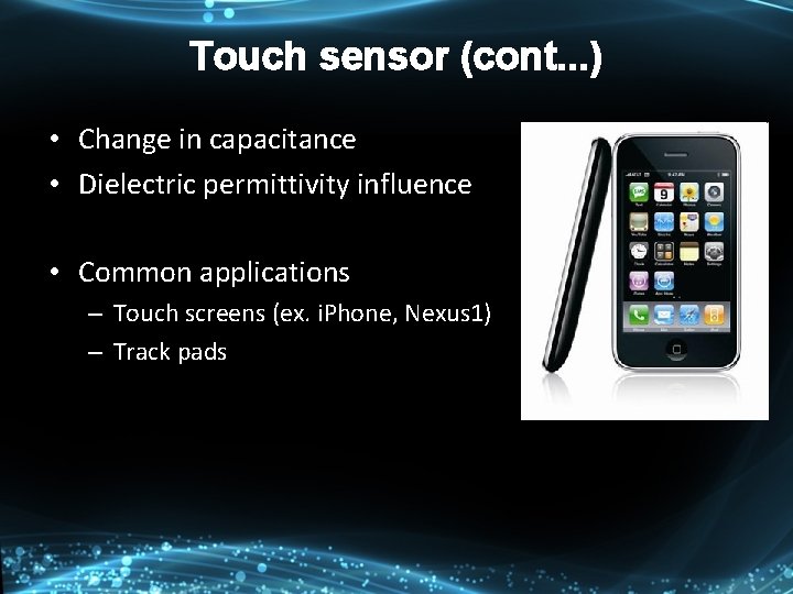 Touch sensor (cont. . . ) • Change in capacitance • Dielectric permittivity influence Touch sensor (cont. . . ) • Change in capacitance • Dielectric permittivity influence